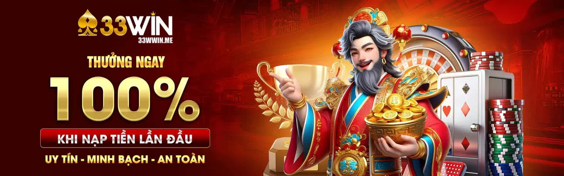 33WIN thưởng 100% khi nạp lần đầu, uy tín, minh bạch, an toàn