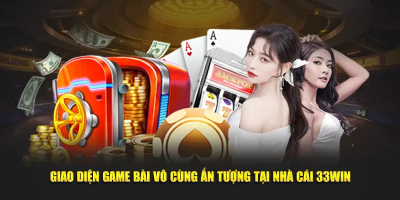 Giao diện game bài 33WIN vô cùng ấn tượng