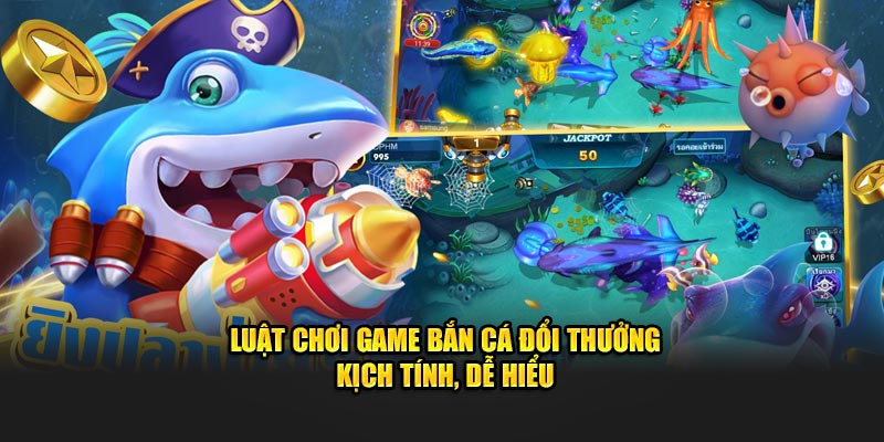 Luật chơi game Bắn Cá Đổi Thưởng kịch tính, dễ hiểu