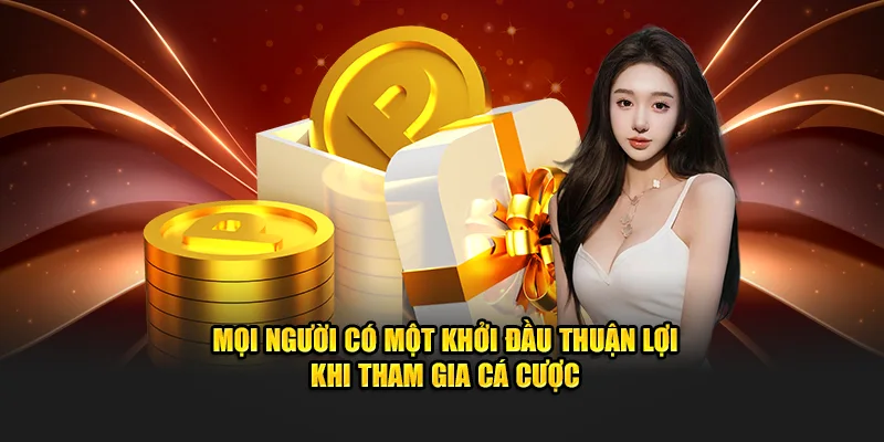 Mọi người có một khởi đầu thuận lợi khi tham gia cá cược