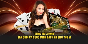 Sòng Bài 33WIN - Sân Chơi Cá Cược Minh Bạch Và Siêu Thú Vị