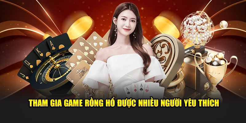 Tham gia game rồng hổ được nhiều người yêu thích