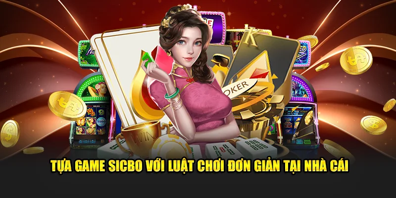 Tựa game sicbo với luật chơi đơn giản