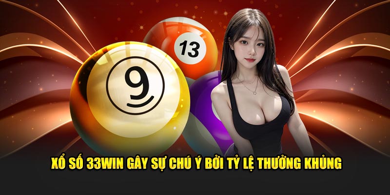 Xổ số 33WIN gây sự chú ý bởi tỷ lệ thưởng khủng