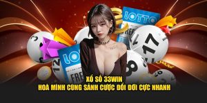 Xổ Số 33WIN - Hòa Mình Cùng Sảnh Cược Đổi Đời Cực Nhanh